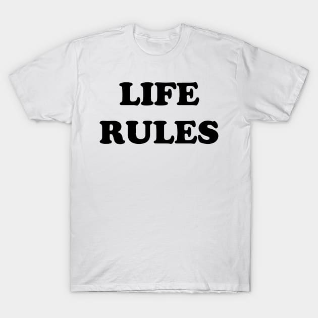 Life Rules T-Shirt by TheCosmicTradingPost